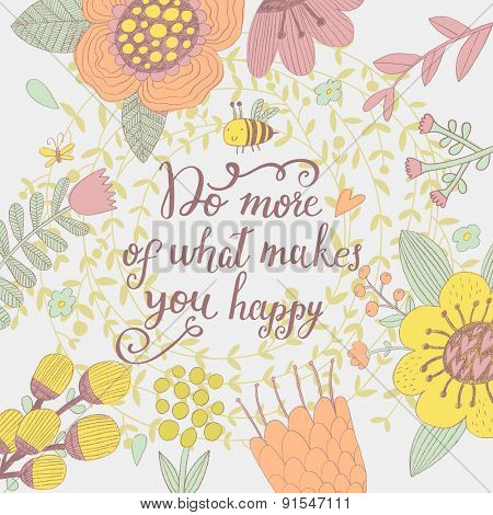 Do more of what makes you happy. Inspirational and motivational background. Bright floral card with sweet flowers, cute bee and great wish