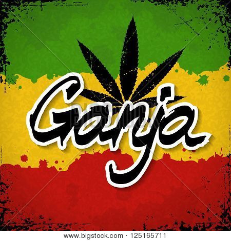 Ganja lettering poster. Vector cannabis leaf and typography on rastafarian grunge background