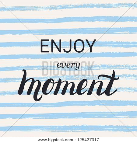 Enjoy every moment lettering calligraphy on brush strokes background. Inspirational quote. Motivational design for card poster shirt print. Unique typography. Vector art isolated on background.