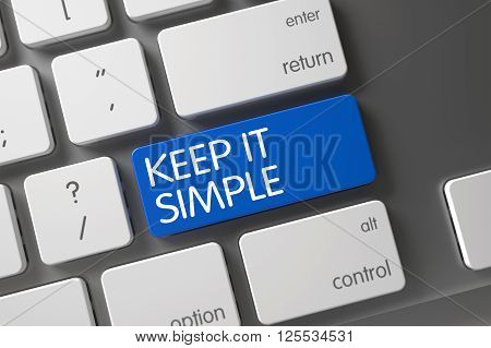 Blue Keep It Simple Button on Keyboard. Keep It Simple Written on Blue Key of White Keyboard. Modernized Keyboard with the words Keep It Simple on Blue Keypad. 3D Illustration.