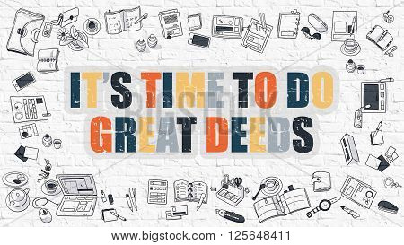 Multicolor Concept - Its Time to Do Great Deeds - on White Brick Wall with Doodle Icons Around. Modern Illustration with Doodle Design Style.