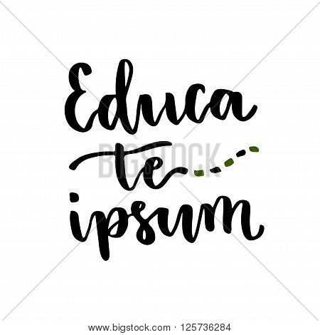 Educa te ipsum - latin handwritten phrase. Vector inspirational modern lettering for poster.