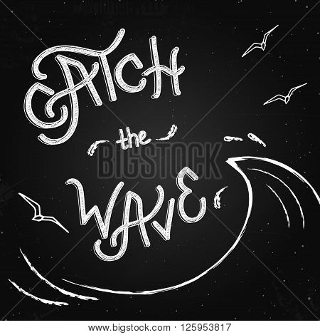 Catch the wave - inscription - wave seagull and lettering on the chalkboard background. Vector illustration banner.