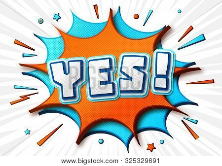 Banner Yes. Colorful Speech Bubble With Caption Yes And Sound Effects. Poster In Comics Book And Pop