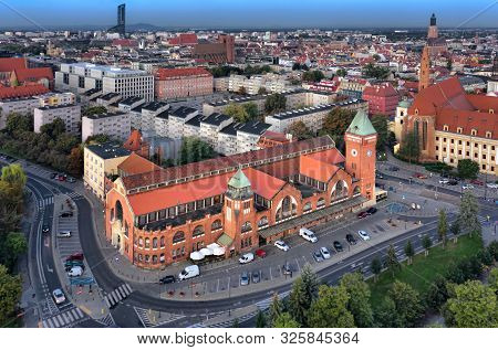 Aerial View Of Historic Wroclaw Market Hall (hala Targowa) Designed By Richard Pluddemann And Built 