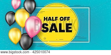Half Off Sale. Balloons Frame Promotion Banner. Special Offer Price Sign. Advertising Discounts Symb