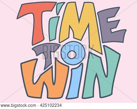 Time To Win Colorful Lettering Qoute To Motivate And Encourage. Pastel Color Background With Inspira