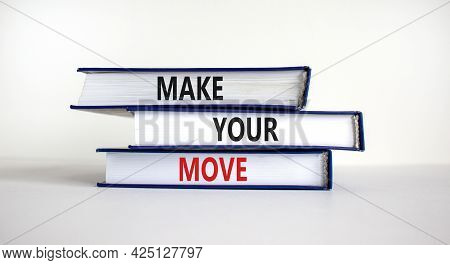 Make Your Move Symbol. Books With Words 'make Your Move'. Beautiful White Background. Business, Make