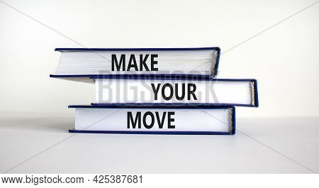 Make Your Move Symbol. Books With Words 'make Your Move'. Beautiful White Background. Business, Make