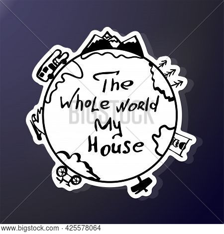 Hand Drawing Planet With The Inscription: The Whole World Is My Home. Camper, Bonfire, Surfing, Fore