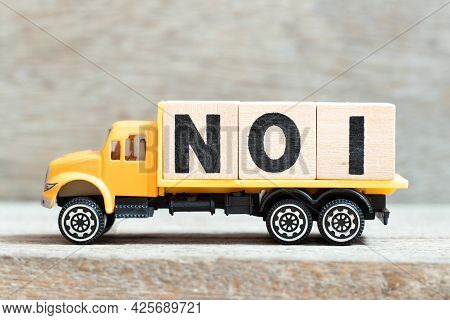 Toy Truck Hold Alphabet Letter Block In Word Noi (abbreviation Of Net Operating Income Or Not Otherw