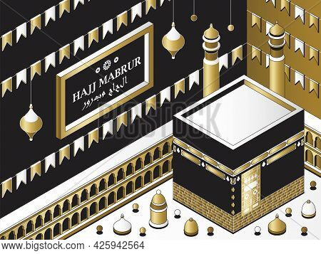 Hajj Mabrur Islamic Background Isometric. Greeting Card With Kaaba, Traditional Lanterns, Mosque And