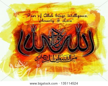 Arabic Calligraphy of Wish (Dua) Audhu Billahi Minashaitanir Rajeem (Fear of Allah brings Intelligence, Honesty and Love), Creative Islamic background with abstract brush strokes.