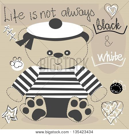 Cute teddy bear sailor with paw. Coffee colorbackground. Life is not always black & white lettering Vector hand drawn illustration.