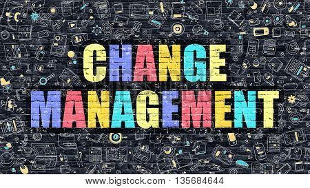 Multicolor Concept - Change Management on Dark Brick Wall with Doodle Icons. Modern Illustration in Doodle Style. Change Management Business Concept. Change Management on Dark Wall.