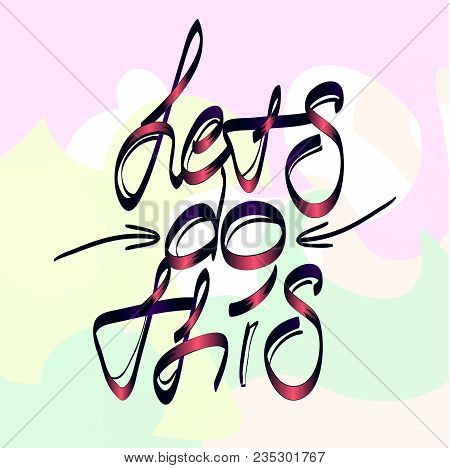 3834497 Let's Do This. Motivational Saying.