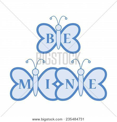Butterflies And Inscription On The Wings: Be Mine