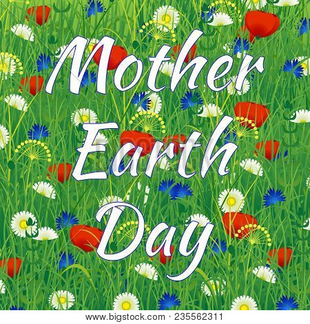 International Mother Earth Day. Concept Of The Event. Text Is The Name Of The Event. Background - Wi