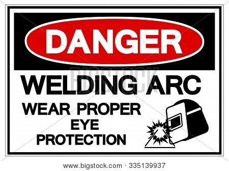Danger Welding Arc Wear Proper Eye Protection Symbol Sign, Vector Illustration, Isolated On White Ba