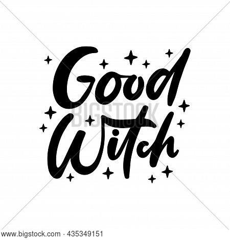 Halloween Celebration Text Good Witch. Hand Drawn Lettering Quote For Witchy T Shirt Print, Poster, 