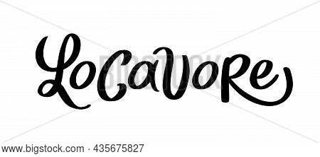 Locavore. Vector Logo For Locally Grown Food. Lettering With Handwright Calligraphy On White. Symbol