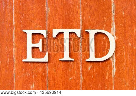 Alphabet Letter In Word Etd (abbreviation Of Estimated Time Of Departure Or The Estimated Time Of De