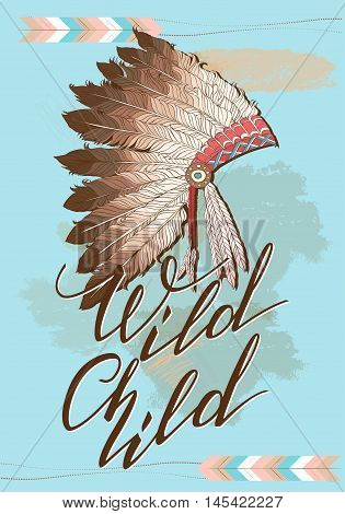 Native American indian chief headdress with Quote Wild Child. Vector Color Illustration Of Indian Tribal Chief Feather Hat