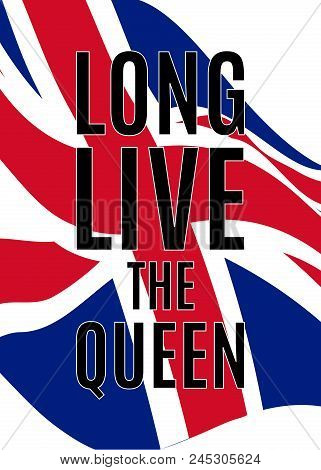 Royal Greetings Poster With Waving United Kingdom Flag. Long Live The Queen Text