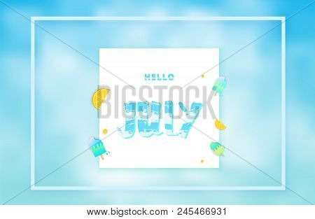Hello July Banner With Rame And Cloudy Background. Handwritten Lettering. Vector Illustration.