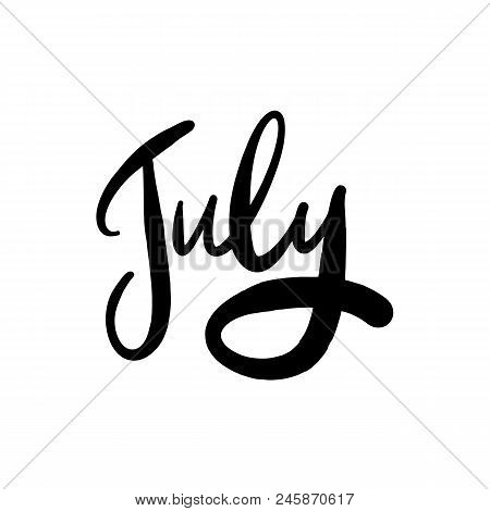 July Hand Drawn Lettering Black Ink Isolated On White Background. Perfect Brush Typography For Cards