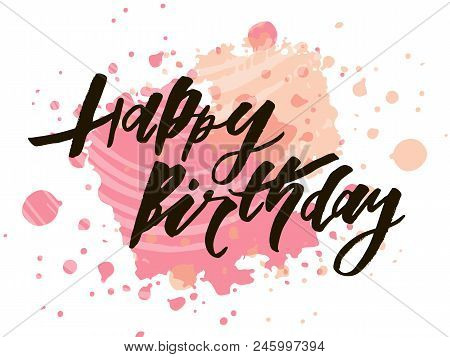 Lettering With Phrase Happy Birthday. Vector Illustration. Watercolor Lettering Calligraphy Brush