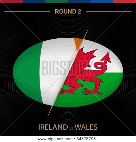 Ireland Vs Wales In Rugby Tournament Round 2, Ball Shaped Rugby Icon On Black Background. Vector Tem