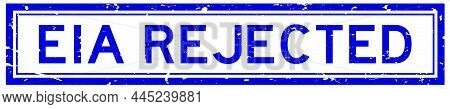 Grunge Blue Eia (abbreviation Of Environmental Impact Assessment) Rejected Word Square Rubber Seal S