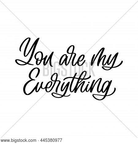 Hand Drawn Lettering Quote. The Inscription: You Are My Everything. Perfect Design For Greeting Card