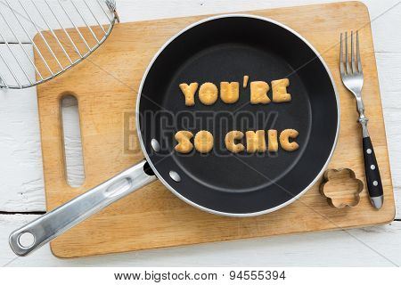 Cookie Biscuits Quote You're So Chic In Frying Pan