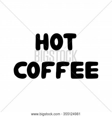 Hot Coffee. Cute Hand Drawn Bauble Lettering. Isolated On White Background. Vector Stock Illustratio