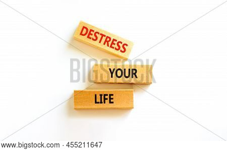 Destress Your Life Symbol. Concept Words Destress Your Life On Wooden Blocks. Beautiful White Table 