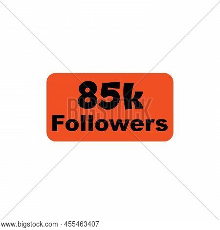 85k Followers Orange Vector, Icon, Stamp, Logo Illustration New