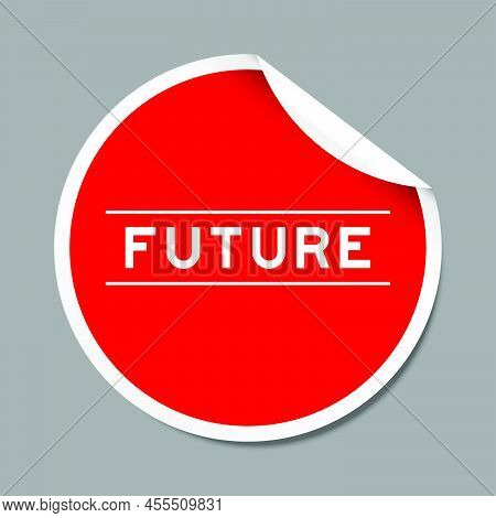 Red Color Peel Sticker Label With Word Future On Gray Background