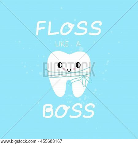 Tooth Lettering. Floss Like Boss Text. Cartoon Character With Dental Floss, Cleaning And Care Teeth,
