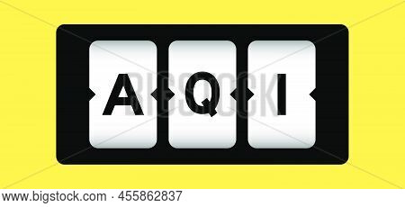 Black Color In Word Aqi (abbreviation Of Air Quality Index) On Slot Banner With Yellow Color Backgro