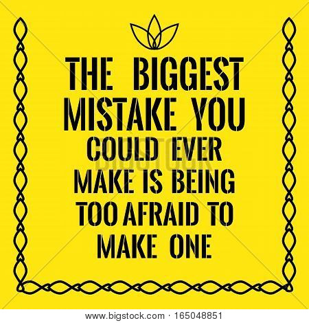 Motivational quote. The biggest mistake you could ever make is being too afraid to make one. On yellow background.