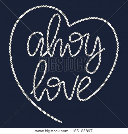 Decorative rope hand lettering Ahoy Love. Handwritten cord phrase isolated on navy blue background. Vector Nautical design element for Valentines day or Wedding.