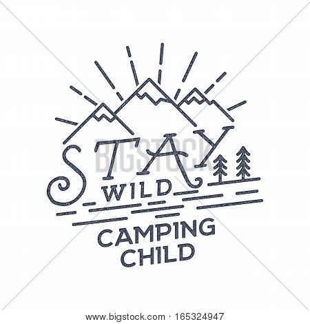 Stay Wild Camping Child Old school Hand Drawn t Shirt Print Apparel Graphics. Retro Typographic Custom Quote Design. Textured Stamp effect. Vintage Style. Inspirational Vector Illustration isolated