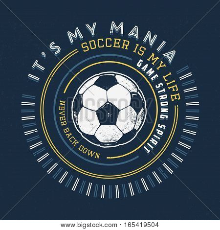 SOCCER MANIA. Handmade football ball. Design fashion apparel texture print. T shirt graphic vintage grunge vector illustration badge label logo template.