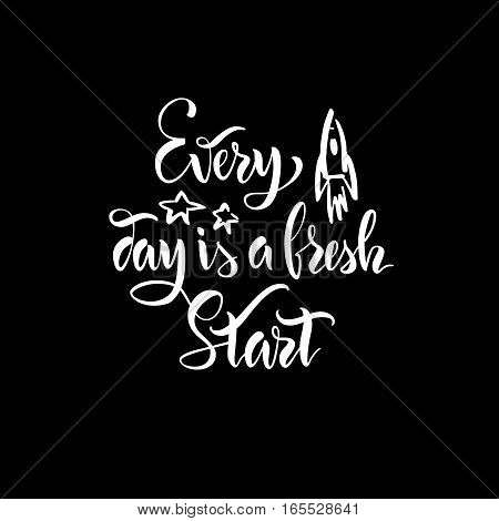 The stock vector.Lettering.Calligraphy.Motivating quote.Every day is a fresh start.Print for clothes, pattern for a card.