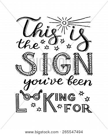 This Is The Sign Youve Been Looking For - Unique Hand Drawn Inspirational Quote