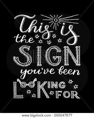 This Is The Sign Youve Been Looking For - Unique Hand Drawn Inspirational Quote