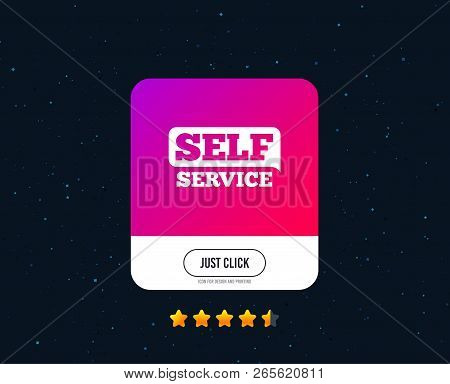 Self Service Sign Icon. Maintenance Button. Web Or Internet Icon Design. Rating Stars. Just Click Bu