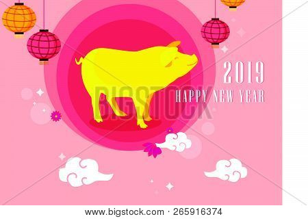 Happy Chinese New Year 2019 Year Of The Pig. Chinese Characters Mean Happy New Year, Wealthy, Zodiac